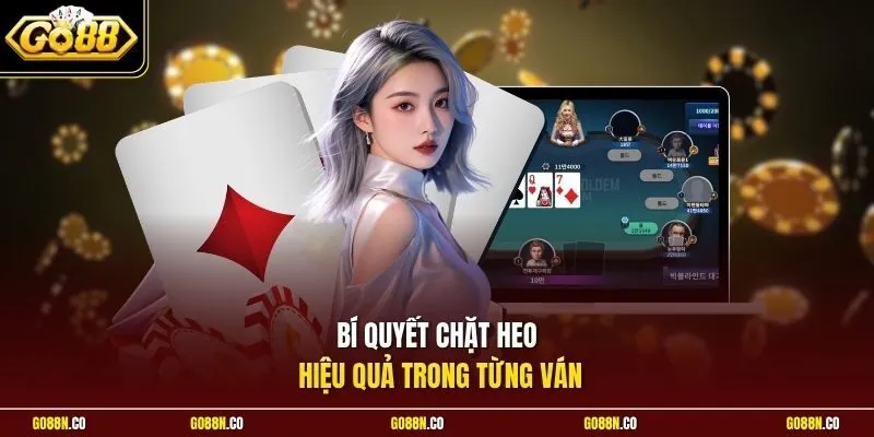 Bí quyết chặt heo hiệu quả trong từng ván
