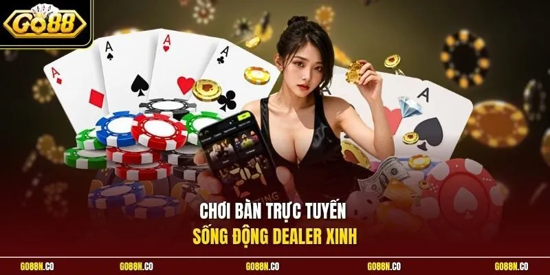 Chơi bàn trực tuyến sống động dealer xinh
