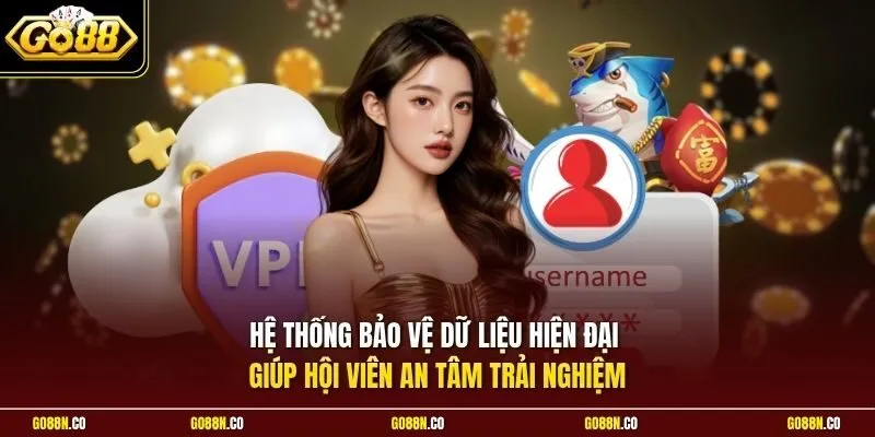 Hệ thống bảo vệ dữ liệu hiện đại giúp hội viên an tâm trải nghiệm