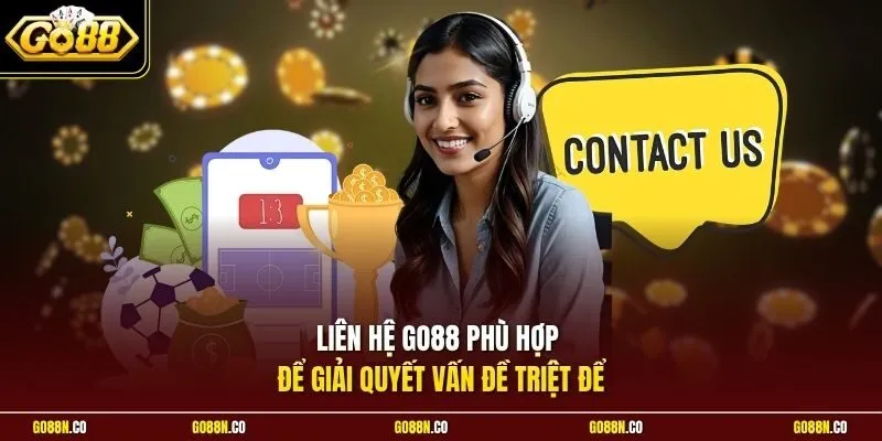 Liên hệ GO88 phù hợp để giải quyết vấn đề triệt để
