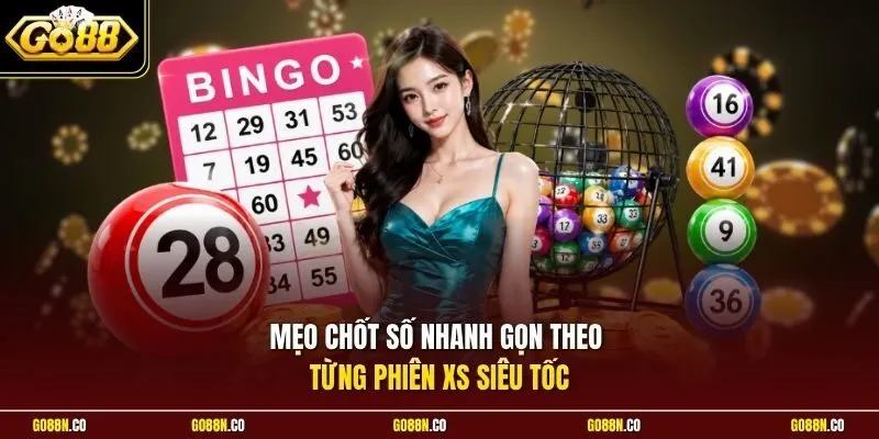 Mẹo chốt số nhanh gọn theo từng phiên XS siêu tốc