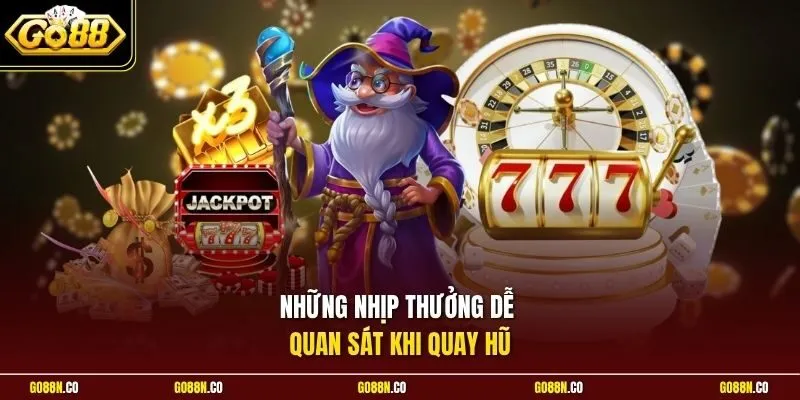 Những nhịp thưởng dễ quan sát khi quay hũ