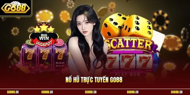 Nổ Hũ Trực Tuyến GO88 | Trúng Jackpot Nhận Quà Tặng Bao La
