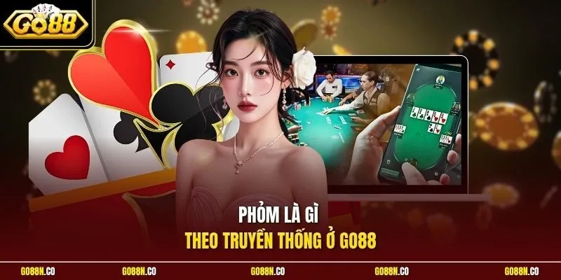 Phỏm là gì theo truyền thống ở GO88