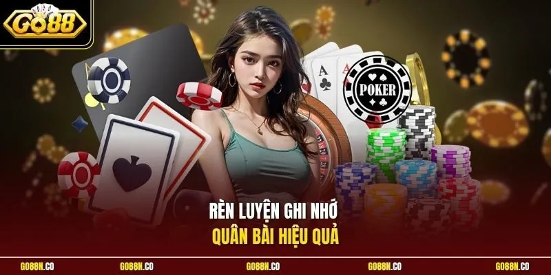 Rèn luyện ghi nhớ quân bài hiệu quả