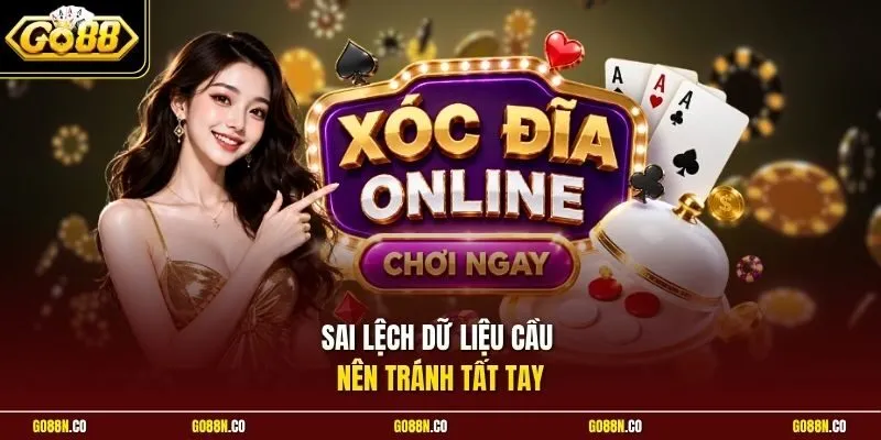 Sai lệch dữ liệu cầu nên tránh tất tay