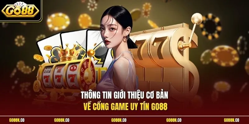 Thông tin giới thiệu cơ bản về cổng game uy tín Go88