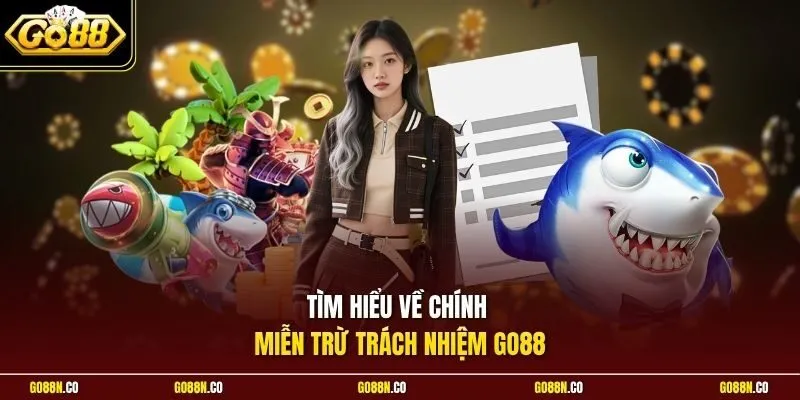 Tìm hiểu về chính miễn trừ trách nhiệm GO88